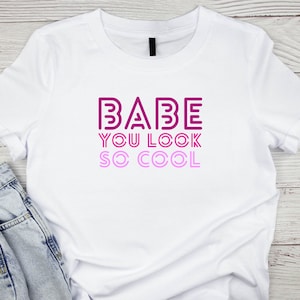 Babe You Look So Cool, Ladies Tee Slogan, Band T-shirt, Tribute Night, Hen Party, Gift for Her, Mum, Daughter, Friend, Birthday