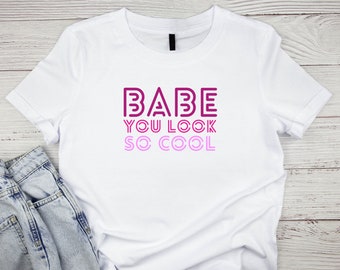 Babe You Look So Cool, Ladies Tee Slogan, Band T-shirt, Tribute Night, Hen Party, Gift for Her, Mum, Daughter, Friend, Birthday