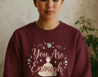 Sie sind genug Sweatshirt, Inspirational Affirmation Rundhalsausschnitt, Selbstpflege Pullover, Achtsamkeit gemütliches Sweatshirt