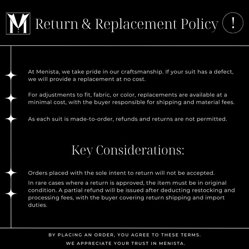 May include: Black and white text on a black background outlining a return and replacement policy for custom suits. The text states that returns are not permitted, but replacements are available for defects or adjustments. The buyer is responsible for shipping and material fees for adjustments.