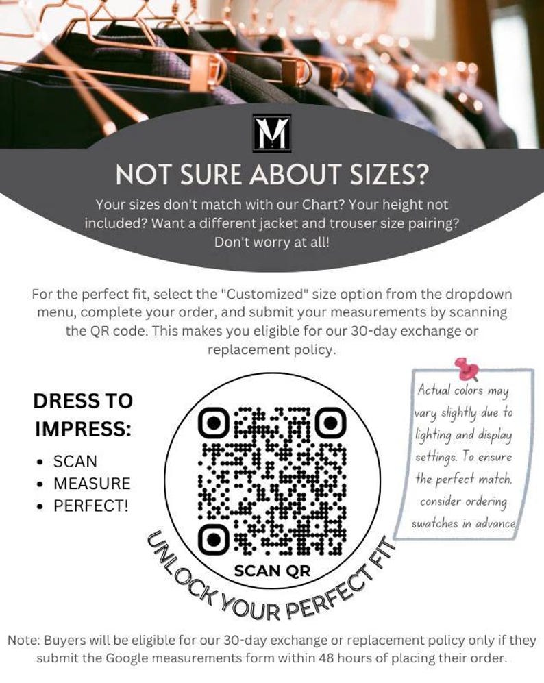 May include: An advertisement with the text "NOT SURE ABOUT SIZES?" and "DRESS TO IMPRESS: SCAN, MEASURE, PERFECT!". It includes a QR code for scanning and a note about a 30-day exchange policy. Suits hang in the background.