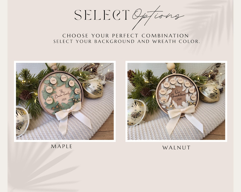 May include: Two circular wooden ornaments with text SELECT OPTIONS, CHOOSE YOUR PERFECT COMBINATION, SELECT YOUR BACKGROUND AND WREATH COLOR. One ornament is labelled MAPLE and the other WALNUT, both featuring a wreath design with small circular name tags.