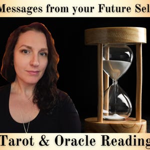 May include: An image featuring a woman and an hourglass. The text at the top reads "Messages from your Future Self" and the text at the bottom reads "Tarot & Oracle Reading". The hourglass is made of wood and glass, with white sand inside.