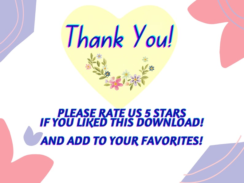 May include: A yellow heart with a floral wreath and the text "Thank You!"  Below the heart is the text "PLEASE RATE US 5 STARS IF YOU LIKED THIS DOWNLOAD! AND ADD TO YOUR FAVORITES!"