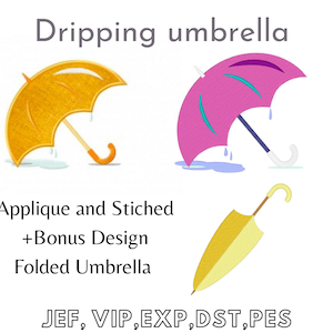 May include: Two cartoon umbrellas, one yellow and one pink, are dripping with water. A yellow folded umbrella is also shown. The text "Dripping umbrella" is at the top of the image. The text "Applique and Stiched +Bonus Design Folded Umbrella" is below the umbrellas. The text "JEF, VIP, EXP,DST,PES" is at the bottom of the image.