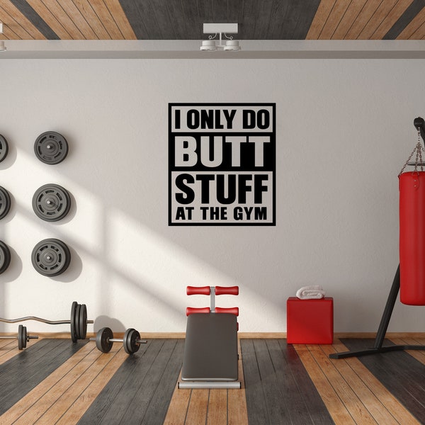 I Only Do Butt Stuff At The Gym Wall Decal Sticker  - Funny Adult Humor Gym Decal
