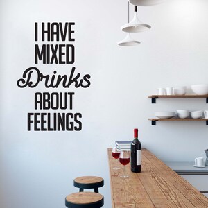Tengo bebidas mixtas sobre sentimientos, calcomanía de pared, arte de pared, decoración del hogar