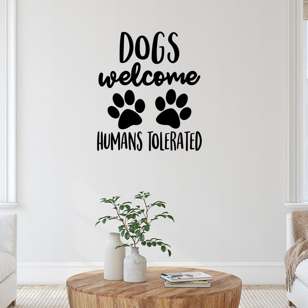 Dogs Welcome Humans Tolerated Wall Decal Sticker, Pet Wall Art, Dog Home Decor