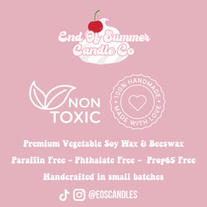 May include: White logo on a pink background for End Of Summer Candle Co. The logo features a stylized white cherry on top of a white swirl. The text "NON TOXIC" is in white with a green leaf design. A white circle with the text "100% HANDMADE MADE WITH LOVE" and a white heart in the center. The text "Premium Vegetable Soy Wax & Beeswax Paraffin Free - Phthalate Free - Prop65 Free Handcrafted in small batches" is in white. The text "@EOSCANDLES" is in white with a musical note and Instagram icon.