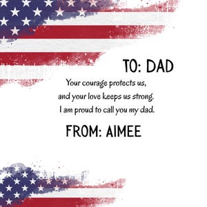 May include: A patriotic design featuring the American flag in red, white, and blue. The text reads "TO: DAD" followed by a heartfelt message and signed "FROM: AIMEE". The design is suitable for Father's Day or a similar occasion.