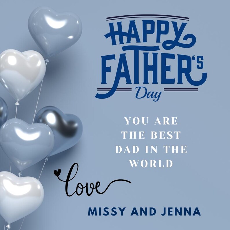 May include: A Father's Day greeting card with heart-shaped balloons in shades of blue and white. The card features the text "Happy Father's Day," along with a message, "You are the best Dad in the world," and the names "Missy and Jenna."
