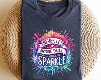 Inspirational Shirts Motivational TShirt, Never Let Anyone Dull Your Sparkle, Never Let Anyone Dull Your Sparkle ,Inspirational Shirts