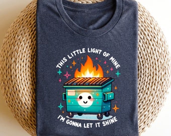 Dumpster Fire Shirts Emotional Dumpster Fire TShirt, This Little Light of Mine,Mental Health, This Little Light of Mine,Dumpster Fire Shirts