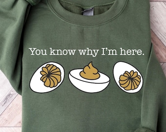 You Know Why I'm Here Sweatshirt, Deviled Eggs Shirt, Thanksgiving Sweater, Funny Food Shirt, Food Lover Gift Shirt