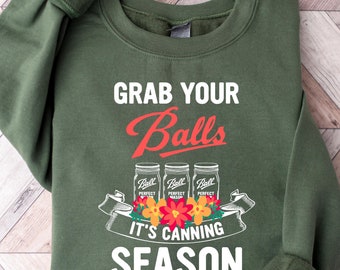 Grab Your Balls Sweatshirt, Canning Season Sweatshirt, Mothers Day Sweater, Funny Mom Sweatshirt, Mom Life Gift Shirt