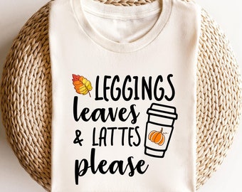 Thanksgiving Shirts Pumpkin TShirt, Leggings Leaves Lattes Please, Fall Coffee Drink, Leggings Leaves Lattes Please, Thanksgiving Shirts