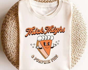 Thanksgiving Shirts Thanksgiving Pie TShirt ,Thick Thighs And Pumpkin Pies, Thanksgiving Dinner, Pumpkin Pies, Thanksgiving Group Shirts