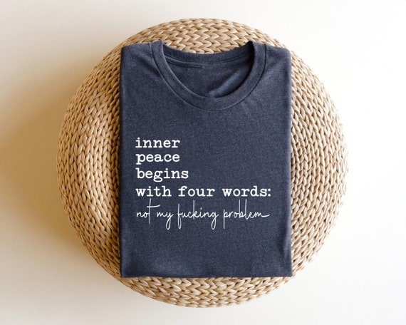 Sarcastic Shirts Sassy TShirt, Inner Peace Begins With Four Words, Funny Quotes ,Inner Peace Begins With Four Words, Sarcastic Shirts
