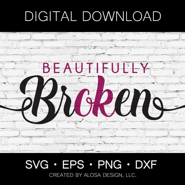 Beautifully Broken - Digital Download - SVG PNG DXF