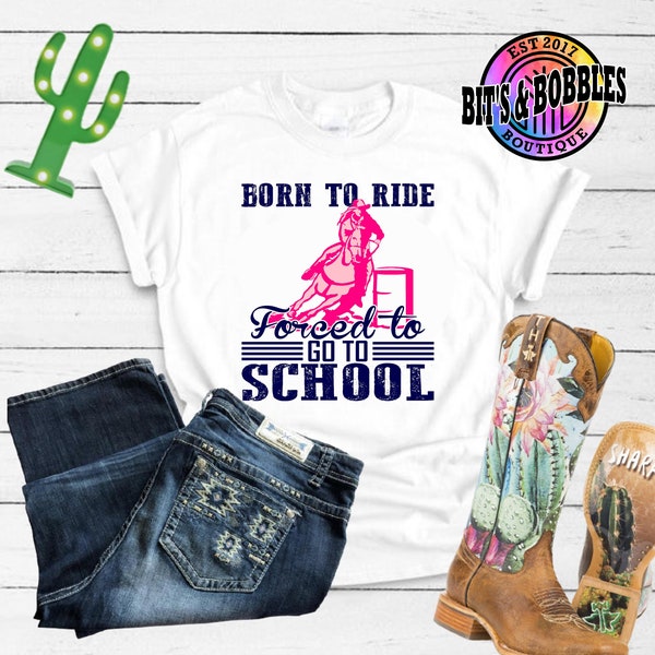 Born to ride, forced to go to school, back to school shirt, barrel racer, horse, western