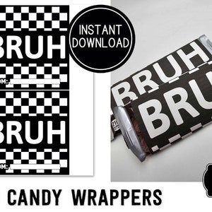 May include: Printable digital download of two black and white candy bar wrappers with the word "BRUH" in white text on a black and white checkered background. The wrappers are designed to be printed and used to wrap standard size candy bars.