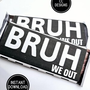 May include: Two chocolate bar wrappers with the word "BRUH" in large white letters on a black and white striped background. The phrase "WE OUT" is below the word "BRUH". The wrappers have the text "CC DESIGNS" and "INSTANT DOWNLOAD" in black circles.