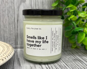 Funny Candle "Smells Like I Have My Life Together" Soy Candle, BFF Gift