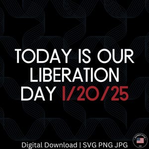 Today is our Liberation Day 1/20/25 svg, png, jpg, eps, dxf Patriot Digital Download Graphic for T-Shirts, Mugs, Stickers, and More