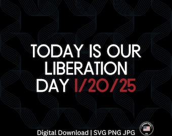 Liberation Day 1/20/25 Graphic, Patriotic Digital Download