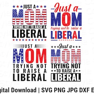 Just a Mom Trying Not To Raise a Liberty Four Designs Bundle svg, png, jpg, eps, dxf Patriotisch Herunterladbares digitales Design für T-Shirts
