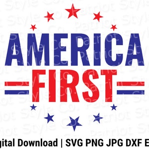 America First svg, png, jpg, eps, dxf Patriotic Downloadable Digital Design for T-Shirts, Mugs, Stickers, and More