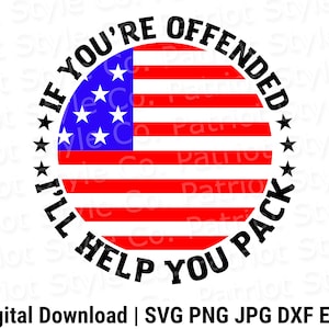 If You&#39;re Offended, I&#39;ll Help You Pack svg, png, jpg, eps, dxf Patriotic Downloadable Digital Design for T-Shirts, Mugs, Stickers, and More