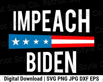 Impeach Biden svg, png, jpg, eps, dxf Patriotic Downloadable Digital Design for T-Shirts, Mugs, Stickers, and More