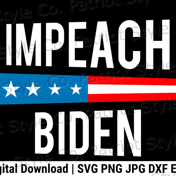 Impeach Biden svg, png, jpg, eps, dxf Patriotic Downloadable Digital Design for T-Shirts, Mugs, Stickers, and More