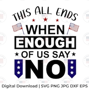 This all Ends When Enough of us Say No svg, png, jpg, eps, dxf Patriot USA Republican Trump Download Digital Graphic for T-Shirt Mug 2024