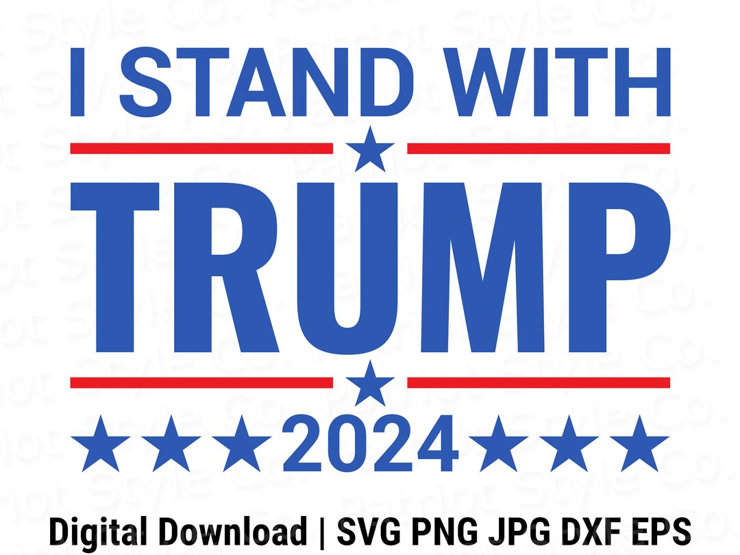 I Stand With Trump 2024 Svg, Png, Jpg, Eps, Dxf Patriotic Downloadable