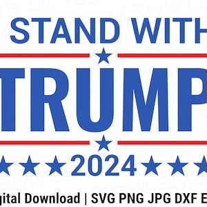 I Stand With Trump 2024 svg, png, jpg, eps, dxf Patriottisch downloadbaar digitaal ontwerp voor T-shirts, mokken, stickers en meer