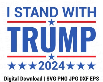 Je me tiens avec Trump 2024 svg, png, jpg, eps, dxf Conception numérique téléchargeable patriotique pour T-shirts, tasses, autocollants, etc.