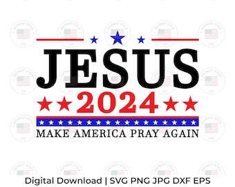 Jesus 2024 Make America Pray Again svg, png, jpg, eps, dxf Design numérique patriotique téléchargeable pour t-shirts, tasses, autocollants et plus