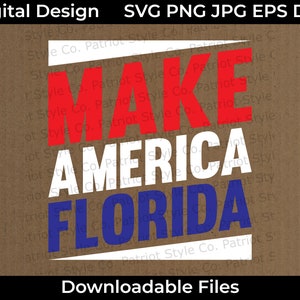 Make America Florida svg, png, jpg, eps, dxf Patriotic Downloadable Digital Design for T-Shirts, Mugs, Stickers, and More