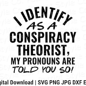 I Identify as a Conspiracy Theorist svg, png, jpg, eps, dxf Patriotic Downloadable Digital Design for T-Shirts, Mugs, Stickers, and More