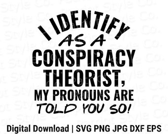 I Identify as a Conspiracy Theorist svg, png, jpg, eps, dxf Patriotic Downloadable Digital Design for T-Shirts, Mugs, Stickers, and More