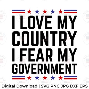 I Love my Country I Fear my Government svg, png, jpg, eps, dxf Patriotic Downloadable Digital Design for T-Shirts, Mugs, Stickers, and More