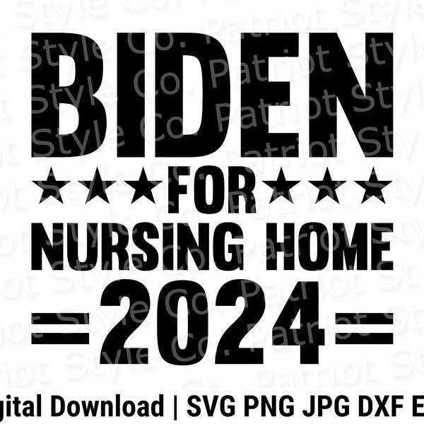 Biden for Nursing Home '24 svg, png, jpg, eps, dxf Patriotic Downloadable Digital Design for T-Shirts, Mugs, Stickers, and More