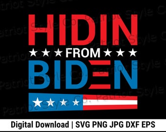 Hidin from Biden svg, png, jpg, eps, dxf Patriotic Downloadable Digital Design for T-Shirts, Mugs, Stickers, and More