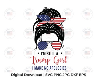 I'm Still a Trump Girl - I Make no Apologies svg, png, jpg, eps, dxfHerunterladbares digitales Design für T-Shirts, Tassen, Aufkleber
