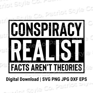 Conspiracy Realist Facts Aren&#39;t Theories svg, png, jpg, eps, dxf Patriotic Downloadable Digital Design for T-Shirts, Mugs, Stickers