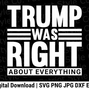 Trump had gelijk over alles svg, png, jpg, eps, dxf Patriottisch downloadbaar digitaal ontwerp voor T-shirts, mokken, stickers en meer