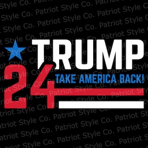 Trump 2024 - Take America Back svg, png, jpg, eps, dxf Patriotic Downloadable Digital Design for T-Shirts, Mugs, Stickers, and More