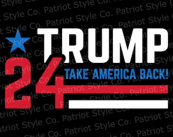 Trump 2024 - Take America Back svg, png, jpg, eps, dxf Patriotic Downloadable Digital Design pour T-shirts, tasses, autocollants et plus encore